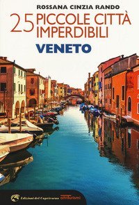 25 piccole citt&agrave; imperdibili del Veneto