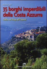 35 borghi della Costa Azzurra. Dalla val Roya all'Esterel
