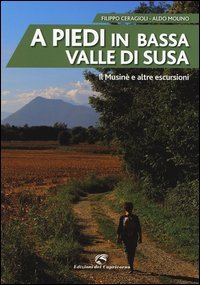 A piedi in bassa Valle di Susa. Il Musin&egrave; e altre escursioni