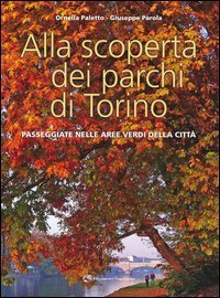 Alla scoperta dei parchi di Torino. Passeggiate nelle aree verdi della citt&agrave;