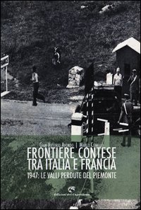 Frontiere contese tra Italia e Francia. 1947: le valli perdute del Piemonte
