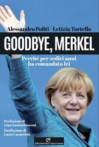 Goodbye, Merkel. Perch&eacute; per sedici anni ha comandato lei