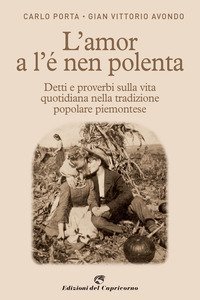 L'amor a l'e nen polenta. Detti e proverbi sulla vita quotidiana nella tradizione popolare piemontese