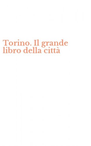 Torino. Il grande libro della citt&agrave;