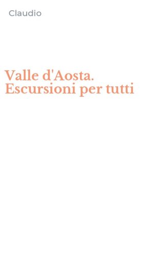 Valle d'Aosta. Escursioni per tutti
