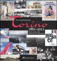 Torino 1861-2011. Storia di una citt&agrave; attraverso le esposizioni