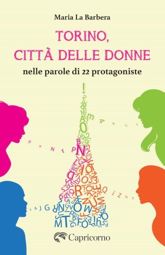 Torino, citt&agrave; delle donne. Nelle parole di 22 protagoniste
