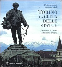 Torino la citt&agrave; delle statue. Fantasmi di pietra sulla scena urbana