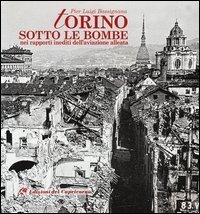 Torino sotto le bombe. Nei rapporti inediti dell'aviazione alleata