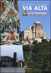 Via Alta. La via Francigena dalla Val di Susa a Vercelli
