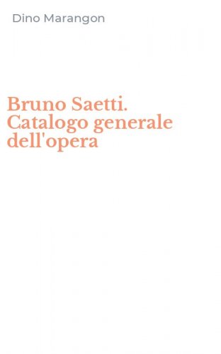 Bruno Saetti. Catalogo generale dell'opera