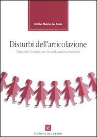 Disturbi dell'articolazione. Manuale illustrato per la rieducazione fonetica