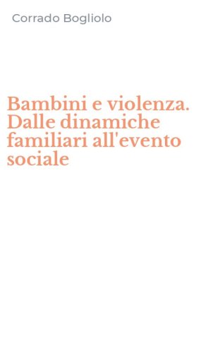 Bambini e violenza. Dalle dinamiche familiari all'evento sociale