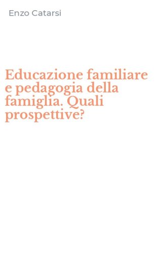 Educazione familiare e pedagogia della famiglia. Quali prospettive?