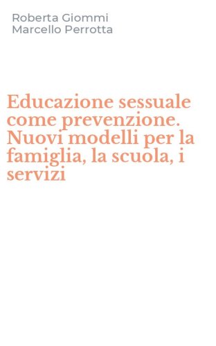 Educazione sessuale come prevenzione. Nuovi modelli per la famiglia, la scuola, i servizi - SERVIZI
