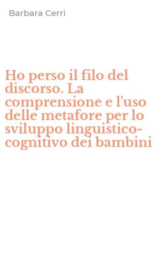 Ho perso il filo del discorso. La comprensione e l'uso delle metafore per lo sviluppo linguistico-cognitivo dei bambini