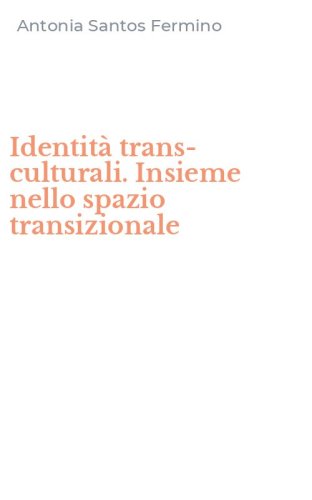 Identit&agrave; trans-culturali. Insieme nello spazio transizionale