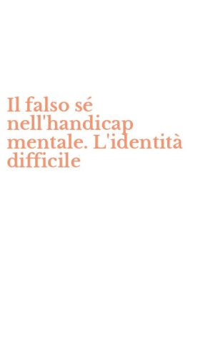 Il falso s&eacute; nell'handicap mentale. L'identit&agrave; difficile