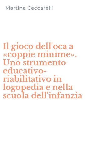 Il gioco dell'oca a &laquo;coppie minime&raquo;. Uno strumento educativo-riabilitativo in logopedia e nella scuola dell'infanzia