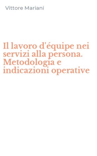 Il lavoro d'&eacute;quipe nei servizi alla persona. Metodologia e indicazioni operative