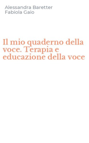 Il mio quaderno della voce. Terapia e educazione della voce