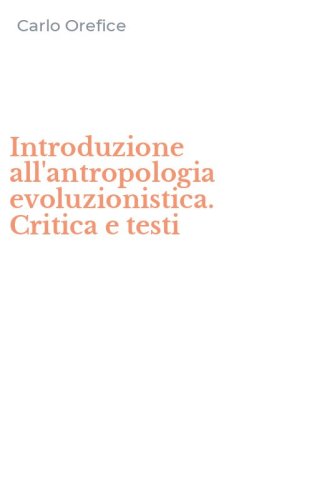 Introduzione all'antropologia evoluzionistica. Critica e testi