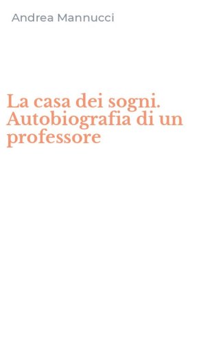 La casa dei sogni. Autobiografia di un professore