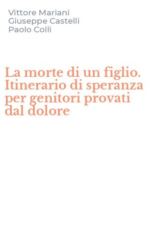 La morte di un figlio. Itinerario di speranza per genitori provati dal dolore