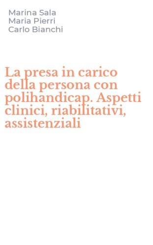 La presa in carico della persona con polihandicap. Aspetti clinici, riabilitativi, assistenziali