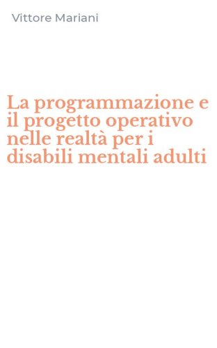 La programmazione e il progetto operativo nelle realt&agrave; per i disabili mentali adulti