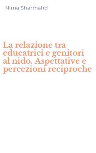 La relazione tra educatrici e genitori al nido. Aspettative e percezioni reciproche