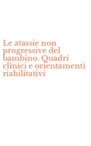 Le atassie non progressive del bambino. Quadri clinici e orientamenti riabilitativi - CON VIDEOCASSETTA (LE)