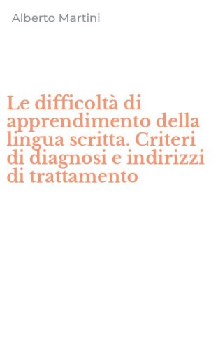 Le difficolt&agrave; di apprendimento della lingua scritta. Criteri di diagnosi e indirizzi di trattamento