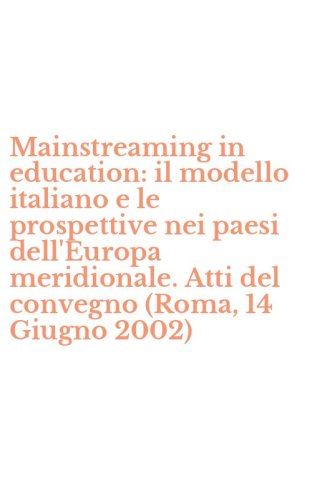 Mainstreaming in education: il modello italiano e le prospettive nei paesi dell'Europa meridionale. Atti del convegno (Roma, 14 Giugno 2002)