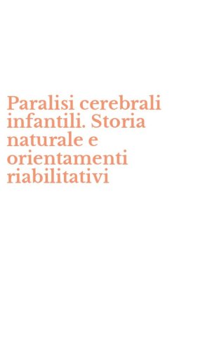 Paralisi cerebrali infantili. Storia naturale e orientamenti riabilitativi