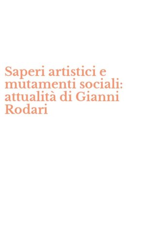 Saperi artistici e mutamenti sociali: attualit&agrave; di Gianni Rodari