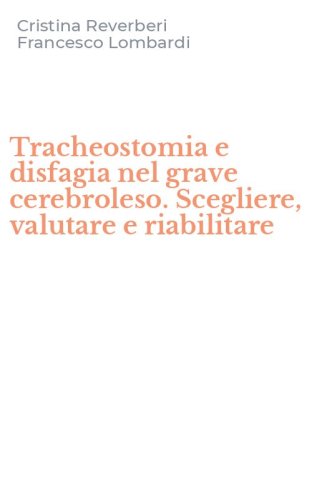 Tracheostomia e disfagia nel grave cerebroleso. Scegliere, valutare e riabilitare - RIABILITARE