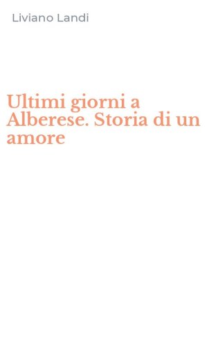 Ultimi giorni a Alberese. Storia di un amore