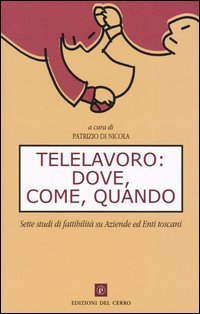 Telelavoro: dove, come, quando. Sette studi di fattibilit&agrave; su aziende ed enti toscani
