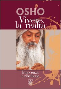 Vivere la realt&agrave;. Innocenza e ribellione