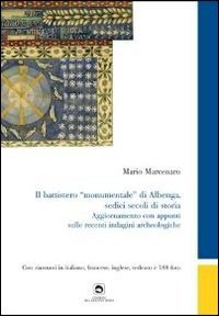 Il battistero &laquo;monumentale&raquo; di Albenga, sedici secoli di storia. Ediz. italiana, inglese, francese e tedesca - INGLESE, FRANCESE E TEDESCA (IL)