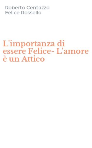 L'importanza di essere Felice-L'amore &egrave; un Attico