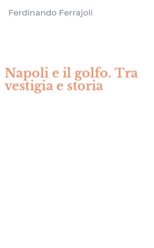 Napoli e il golfo. Tra vestigia e storia