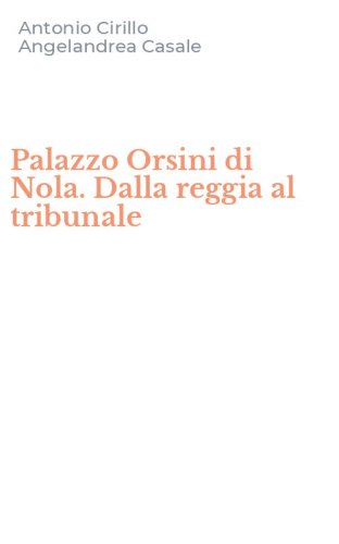 Palazzo Orsini di Nola. Dalla reggia al tribunale