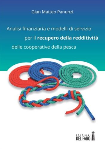 Analisi finanziaria e modelli di servizio per il recupero della redditivit&agrave; delle cooperative della pesca