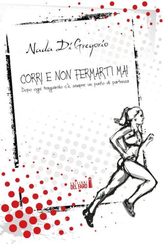 Corri e non fermarti mai. Dopo ogni traguardo c'&egrave; sempre un punto di partenza