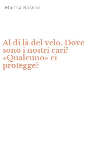 Al di l&agrave; del velo. Dove sono i nostri cari? &laquo;Qualcuno&raquo; ci protegge?