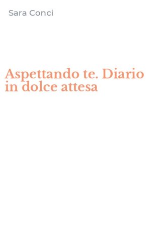 Aspettando te. Diario in dolce attesa
