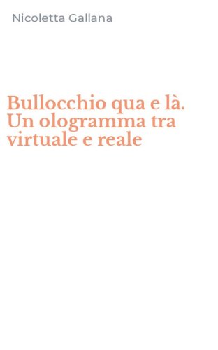Bullocchio qua e l&agrave;. Un ologramma tra virtuale e reale