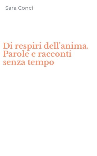 Di respiri dell'anima. Parole e racconti senza tempo
